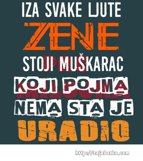 tko stoji iza svake ljute žene?