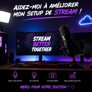 Tu pourrais m aider a améliorer mon matériel de stream