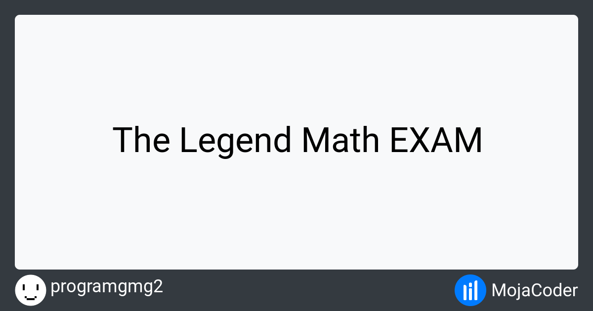 The Legend Math EXAM | MojaCoder