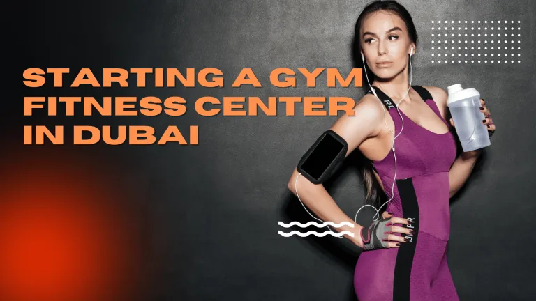 STARTING A GYM FITNESS CENTER IN DUBAI