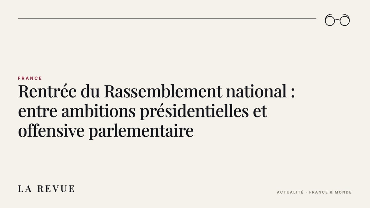 Rentrée du Rassemblement national : entre ambitions présidentielles et offensive parlementaire
