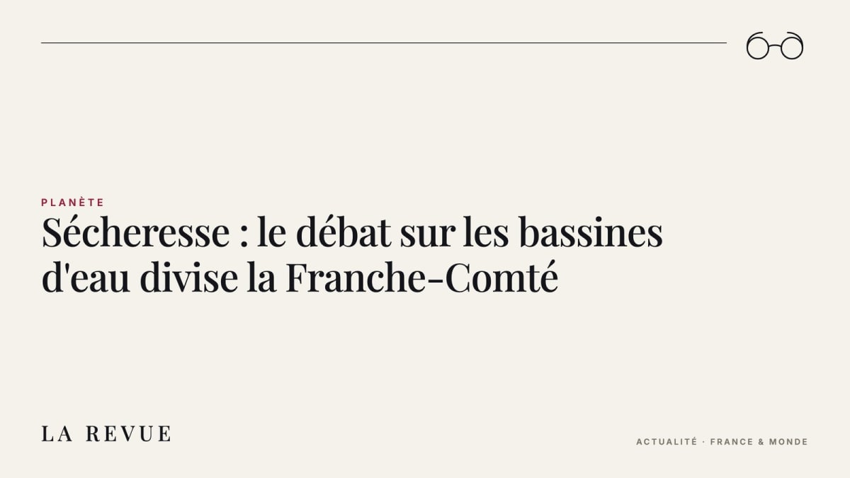 Sécheresse : le débat sur les bassines d'eau divise la Franche-Comté