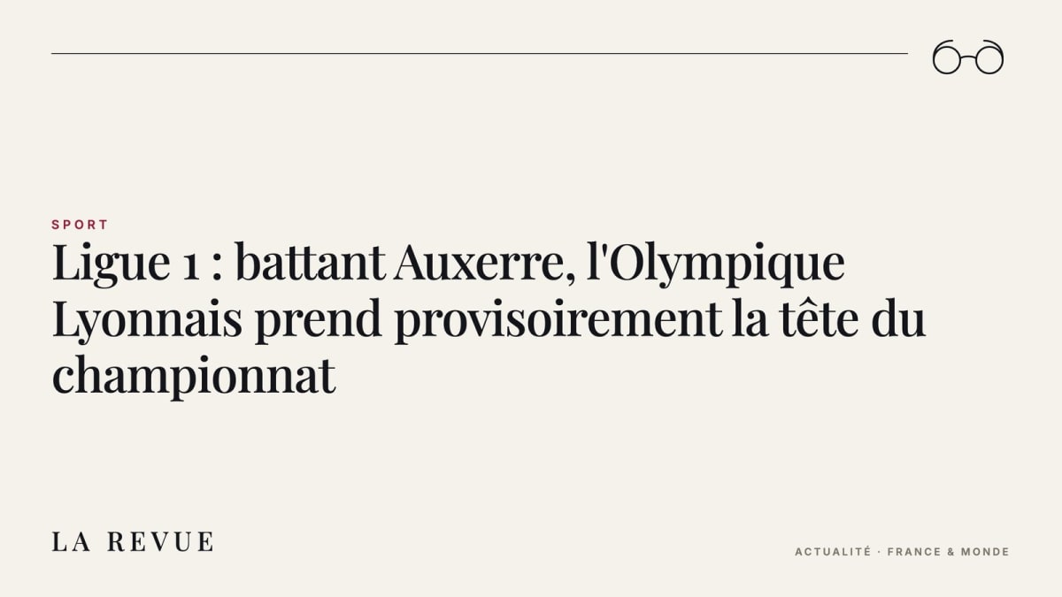 Ligue 1 : battant Auxerre, l'Olympique Lyonnais prend provisoirement la tête du championnat