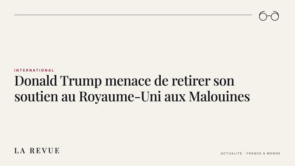 Donald Trump menace de retirer son soutien au Royaume-Uni aux Malouines