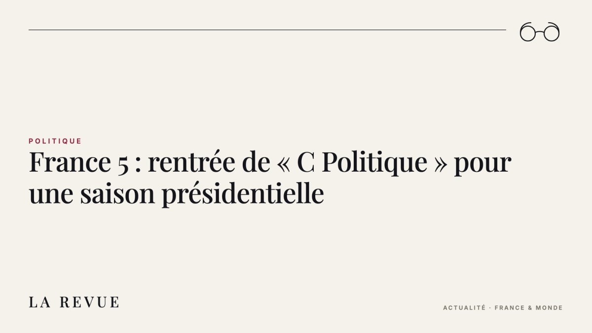 France 5 : rentrée de « C Politique » pour une saison présidentielle
