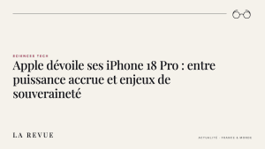 Apple dévoile ses iPhone 18 Pro : entre puissance accrue et enjeux de souveraineté