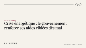 Crise énergétique : le gouvernement renforce ses aides ciblées dès mai