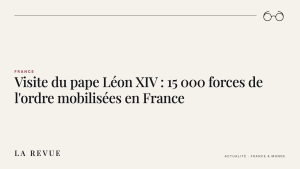 Visite du pape Léon XIV : 15 000 forces de l'ordre mobilisées en France
