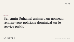 Benjamin Duhamel animera un nouveau rendez-vous politique dominical sur le service public