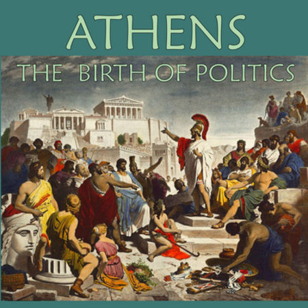 Athens: The Birth of Politics Athens: The Birth of Politics