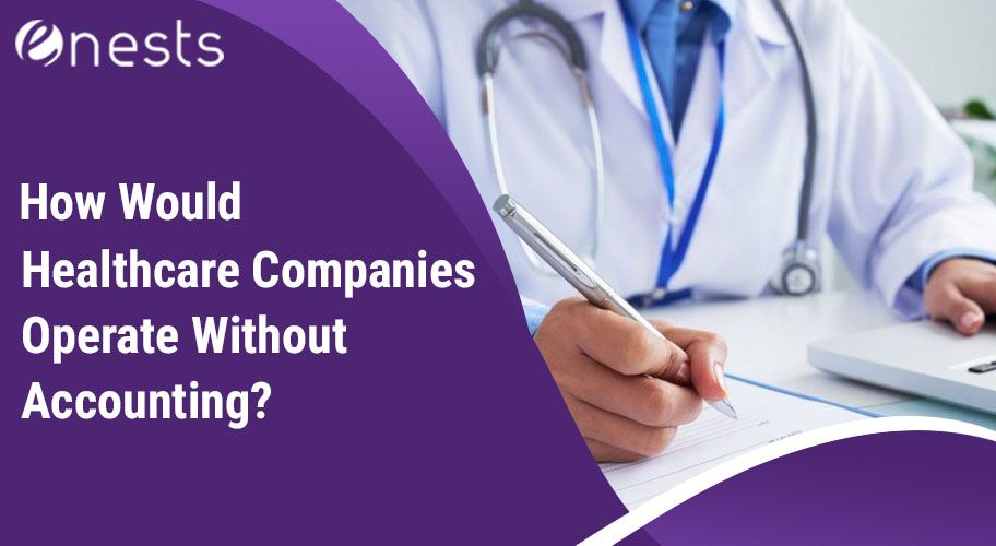 How Would Healthcare Companies Operate Without Accounting