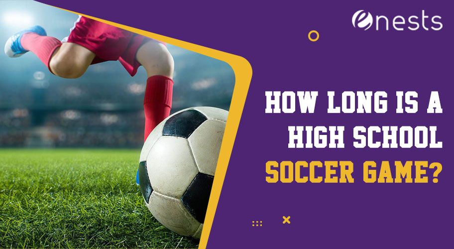 How Long is a High School Soccer Game