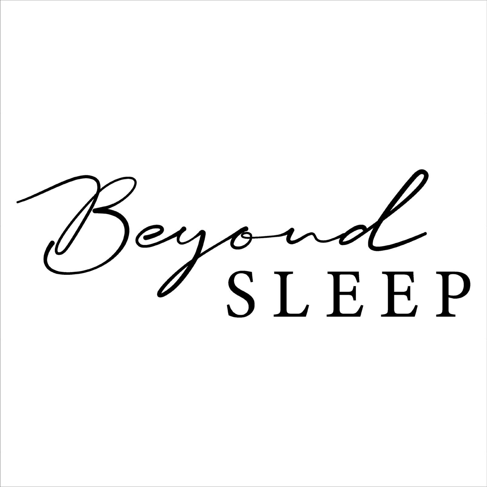 Beyond Sleep