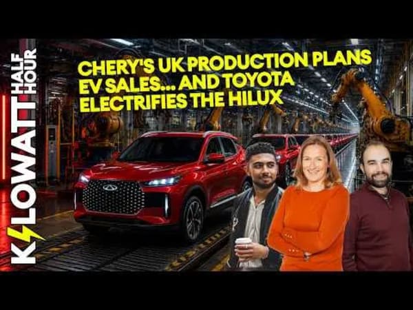 Kilowatt Half Hour Ep 109: Chery's UK production plans, EV sales… and Toyota electrifies the Hilux