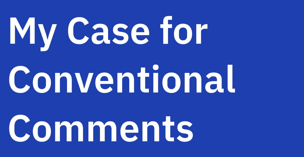 My Case for Conventional Comments