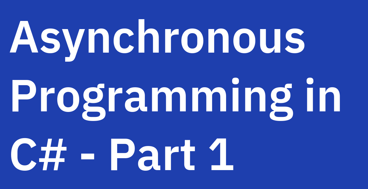 Asynchronous Programming in C# - Part 1