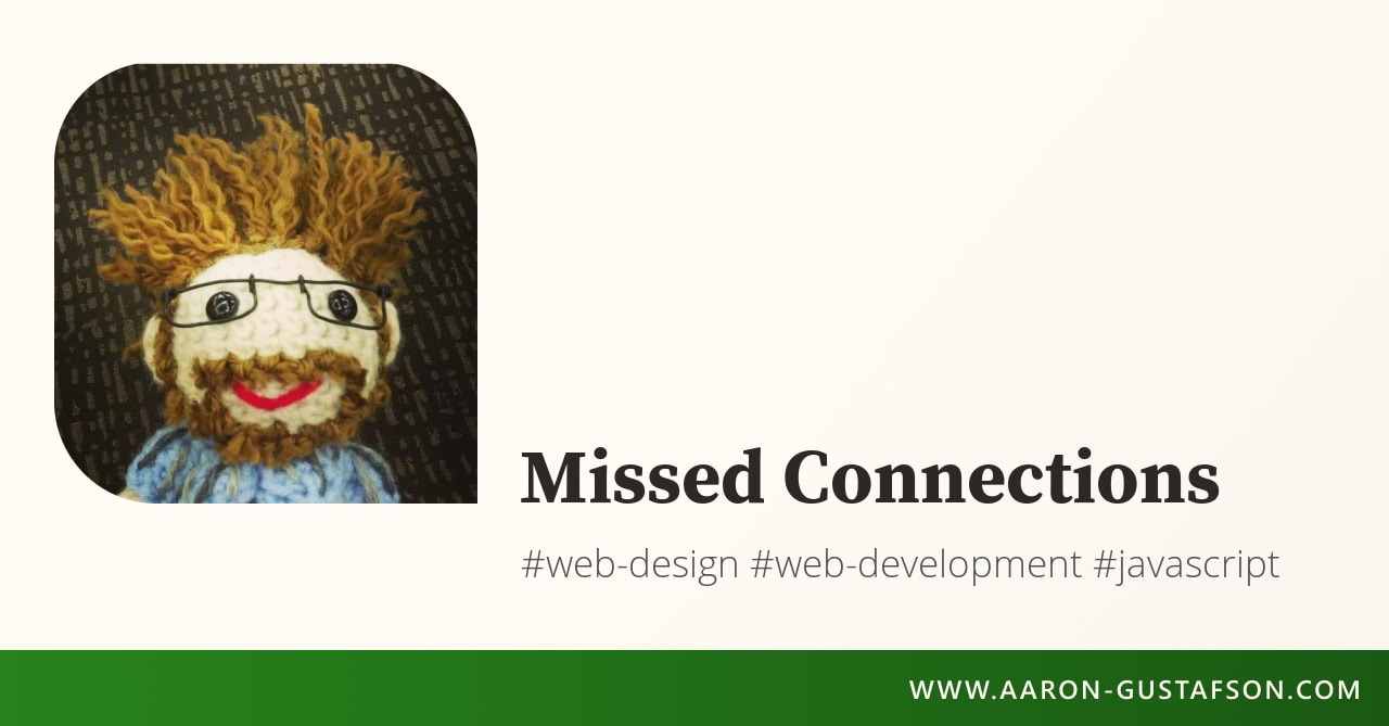 Missed Connections :: Aaron Gustafson