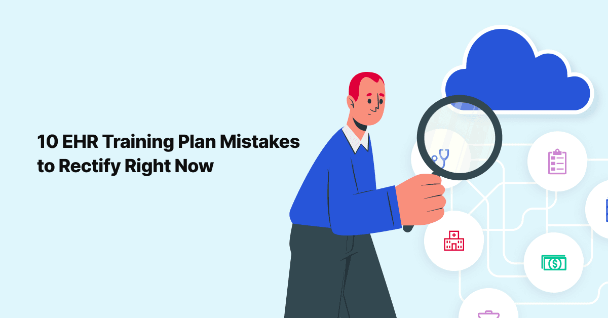 10 EHR Training Plan Mistakes You Need to Rectify Right Now