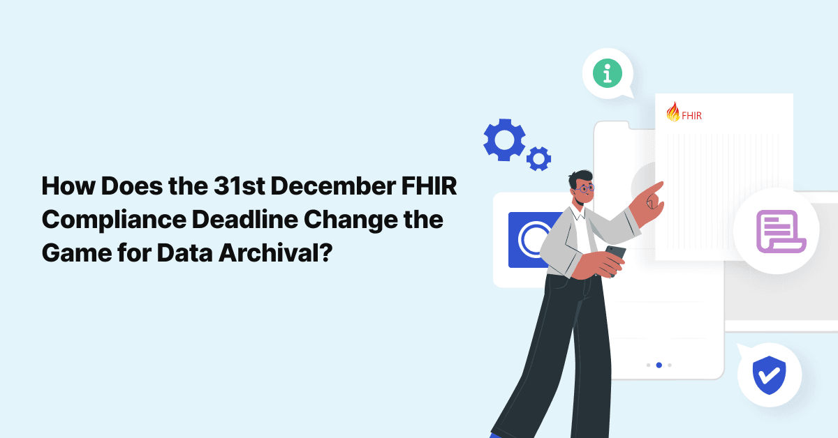 How Will the FHIR Mandate Impact Your Data Archival Strategy?