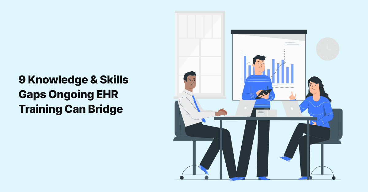 9 Knowledge & Skills Gaps Ongoing EHR Training Can Bridge