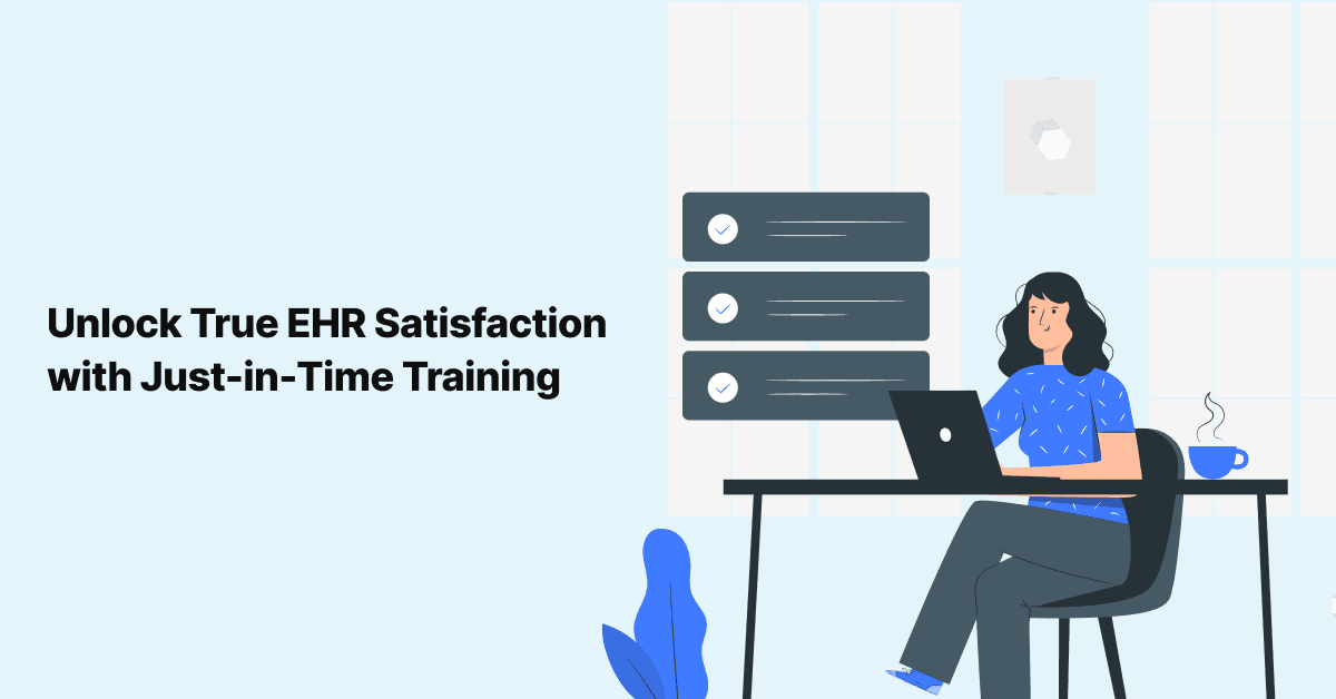 Unlock True EHR Satisfaction With Just-in-Time Training