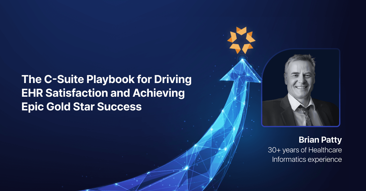 The C-Suite Playbook for Driving EHR Satisfaction and Achieving Epic Gold Star Success