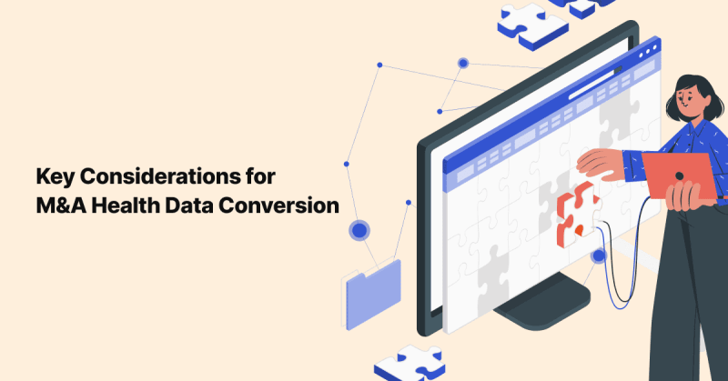 The “What to Consider” List for Health Data Conversion During M&A