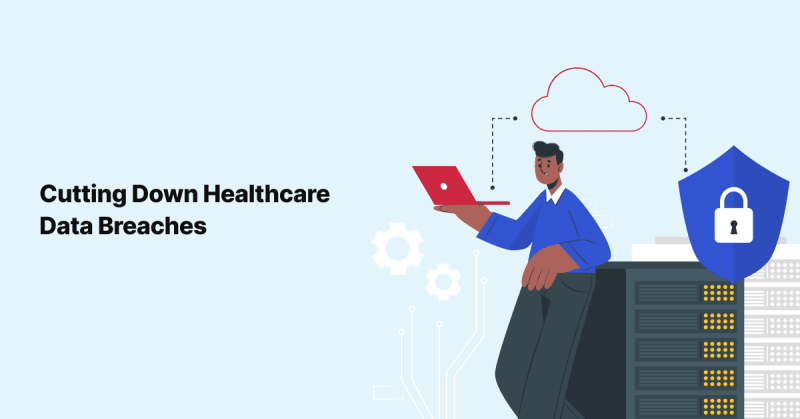 9 Ways to Cut Down Healthcare Data Breaches