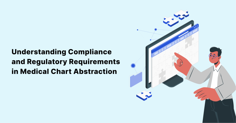 Understanding Compliance and Regulatory Requirements in Medical Chart Abstraction