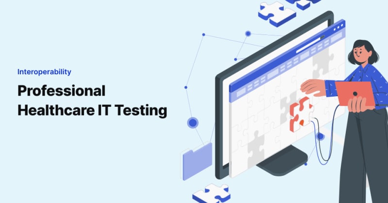 3 Reasons You Need Professional Healthcare IT Testing for Interoperability