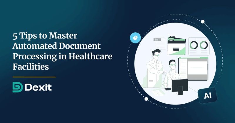 5Tips-AutomatedDocumentProcessing-HealthcareDocumentManagement-Dexit-314e