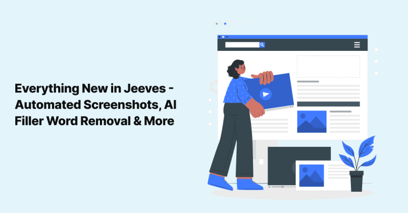 Automated Screenshots, AI Filler Word Removal & More - Everything New in Jeeves