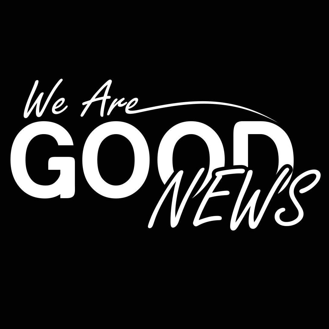 We Are Good News We Are Good News