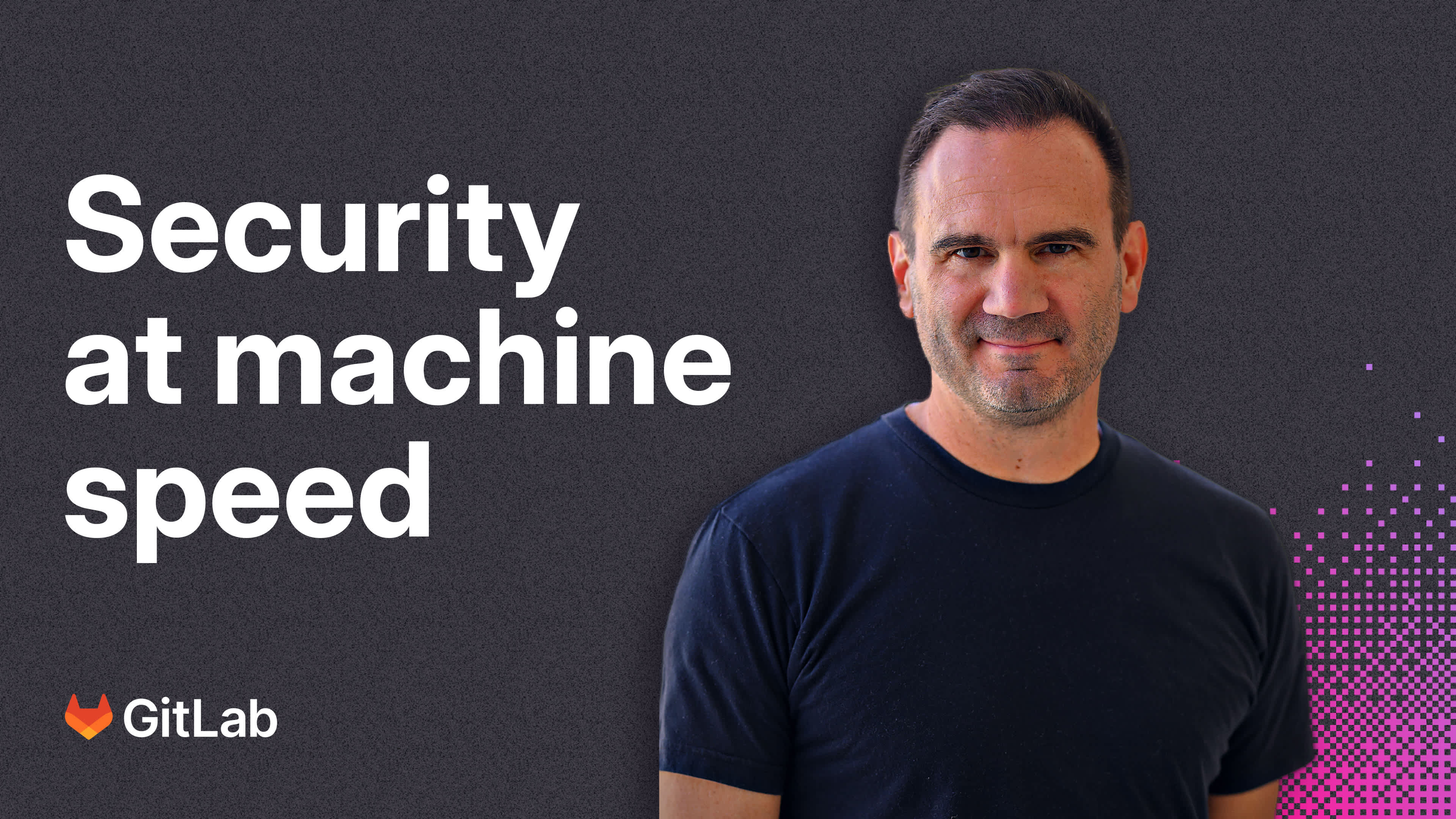 Watch Security at machine speed with GitLab