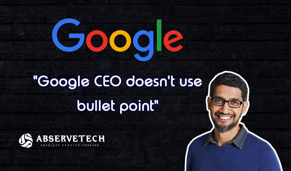 Google’s CEO doesn’t use Bullet Points