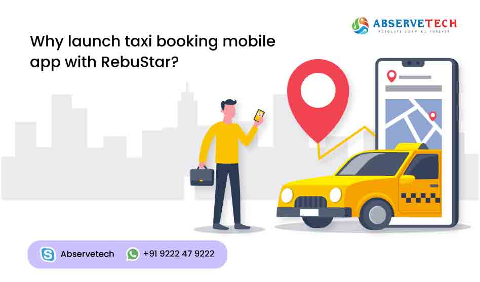 WHY LAUNCH TAXI BOOKING MOBILE APP WITH REBUSTAR