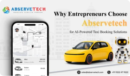Why Entrepreneurs Choose Abservetech for AI-Powered Taxi Booking App Development ?