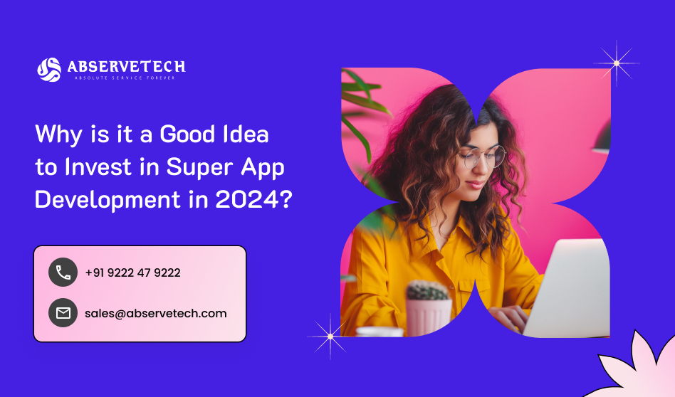 Why is it a Good Idea to Invest in Super App Development in 2024?