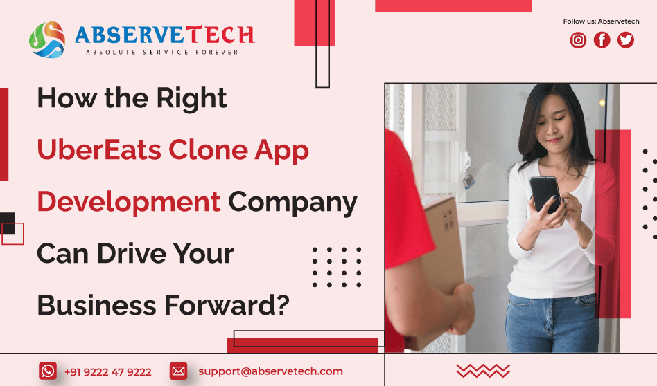 How the Right UberEats Clone App Development Company Can Drive Your Business Forward?