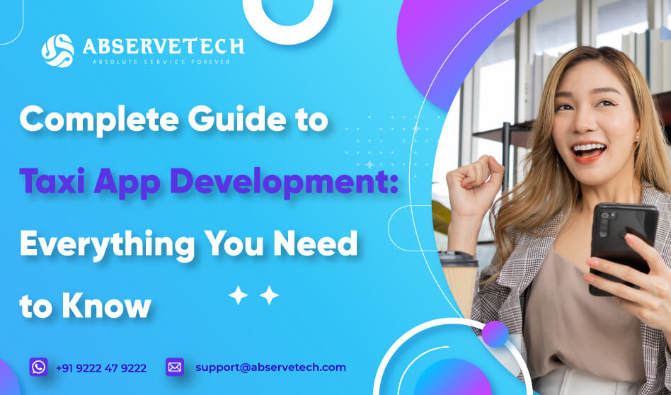 Complete Guide to Taxi App Development: Everything You Need to Know