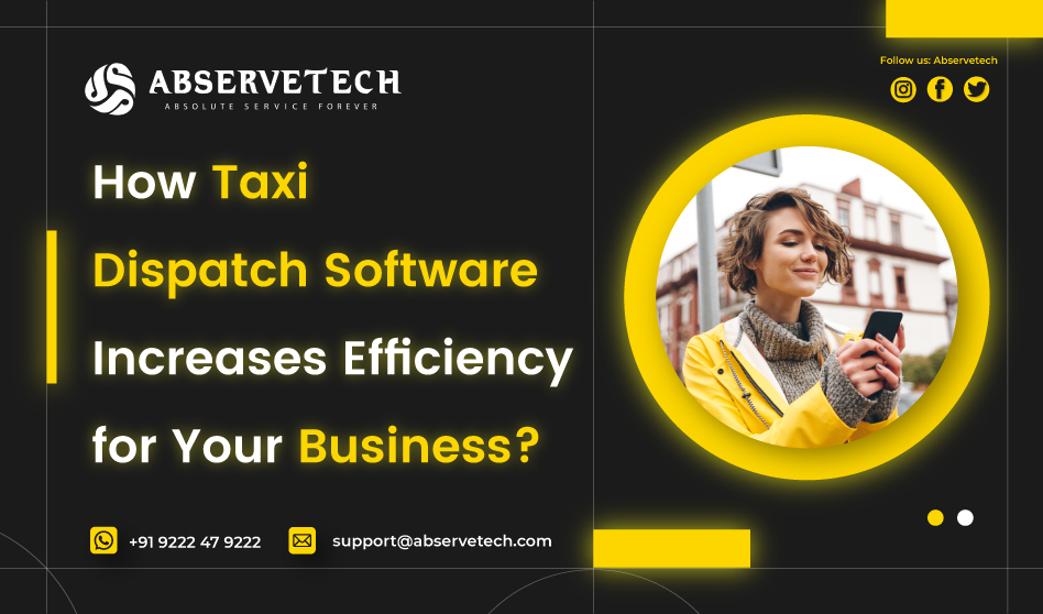 How Taxi Dispatch Software Increases Efficiency for Your Business?