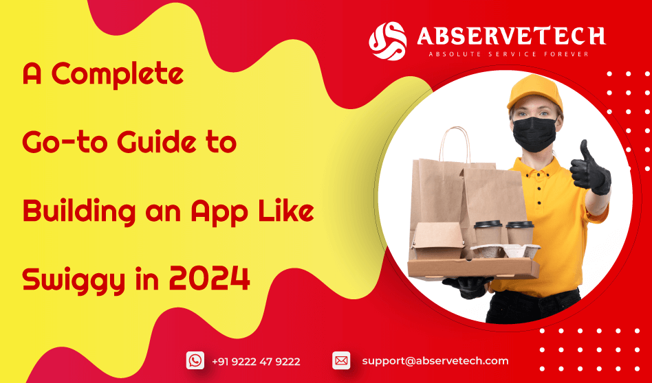 A Complete Go-to Guide to Building an App Like Swiggy in 2024