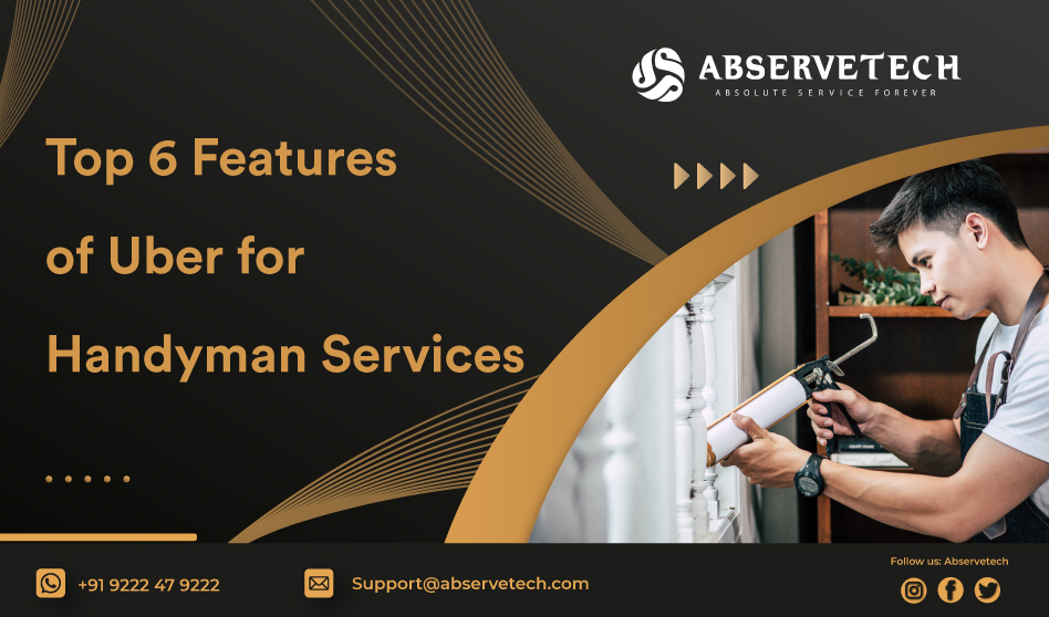 Top 6 Features of Uber for Handyman Services Business