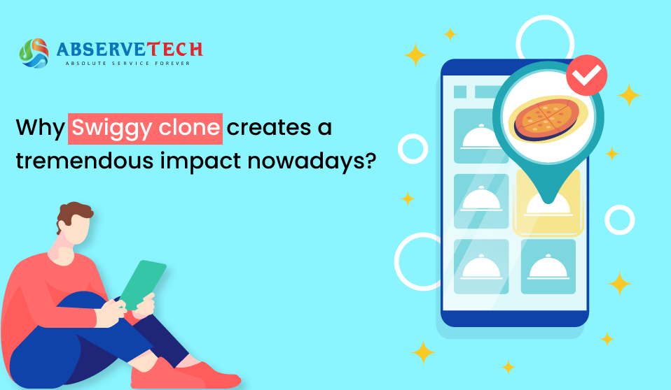 Why SWIGGY CLONE CREATES A TREMENDOUS IMPACT NOWADAYS?