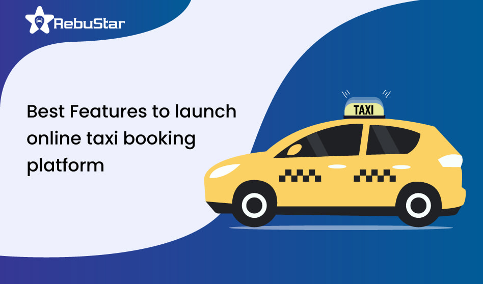 Best Features to launch online taxi booking platform