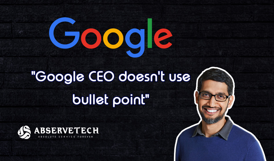 Google’s CEO doesn’t use Bullet Points