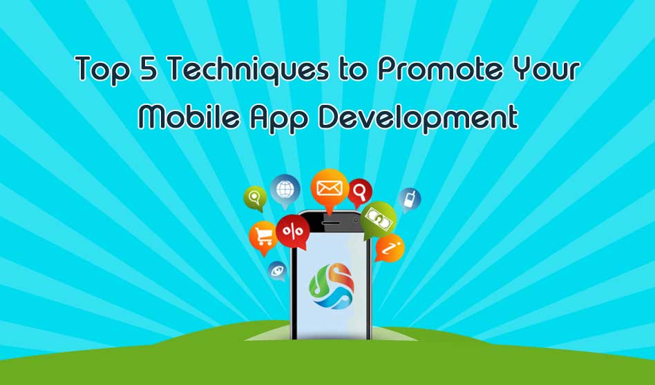 Top 5 Techniques to Promote Your Mobile App Development
