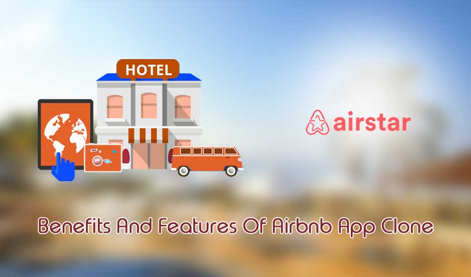 Benefits And Features Of Airbnb App Clone – Airstar