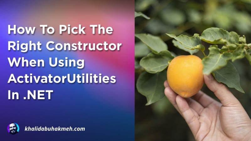 How To Pick The Right Constructor When Using ActivatorUtilities In .NET