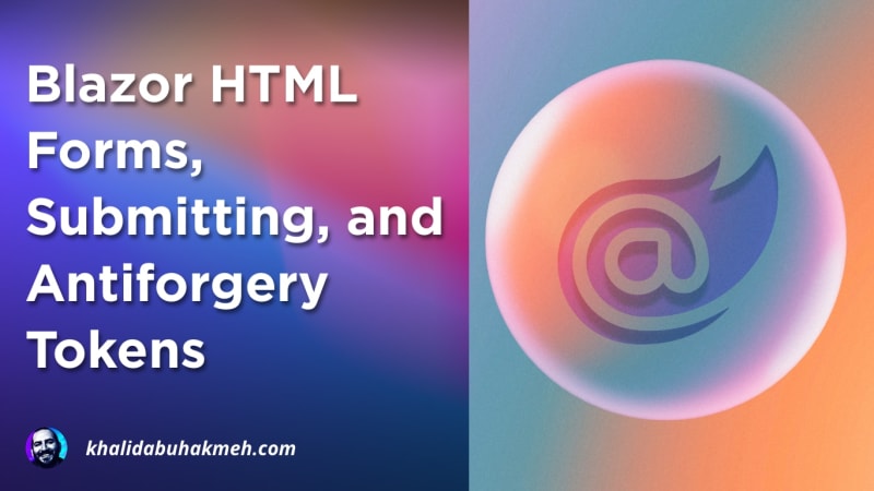 Blazor HTML Forms, Submitting, and Antiforgery Tokens